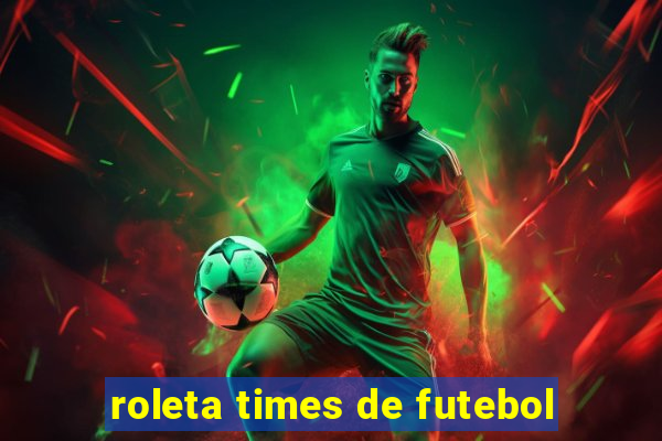 roleta times de futebol